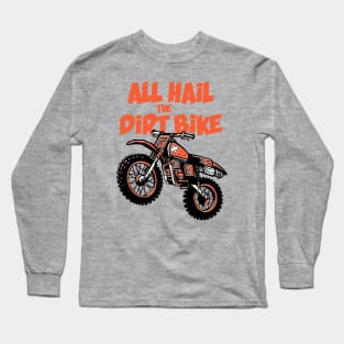 All hail the dirtbike Long Sleeve T-Shirt